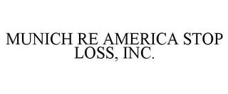 MUNICH RE AMERICA STOP LOSS, INC.