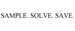 SAMPLE. SOLVE. SAVE.