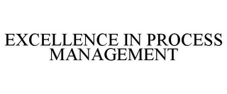 EXCELLENCE IN PROCESS MANAGEMENT