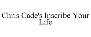 CHRIS CADE'S INSCRIBE YOUR LIFE