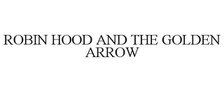 ROBIN HOOD AND THE GOLDEN ARROW