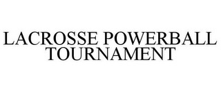 LACROSSE POWERBALL TOURNAMENT