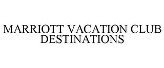 MARRIOTT VACATION CLUB DESTINATIONS