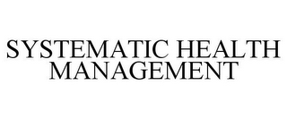 SYSTEMATIC HEALTH MANAGEMENT