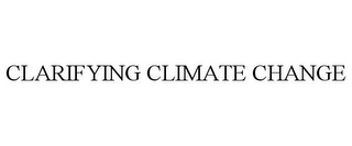 CLARIFYING CLIMATE CHANGE