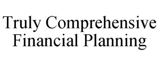 TRULY COMPREHENSIVE FINANCIAL PLANNING