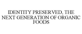 IDENTITY PRESERVED, THE NEXT GENERATION OF ORGANIC FOODS