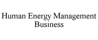 HUMAN ENERGY MANAGEMENT BUSINESS