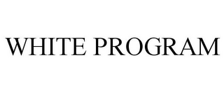 WHITE PROGRAM