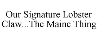 OUR SIGNATURE LOBSTER CLAW...THE MAINE THING