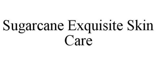 SUGARCANE EXQUISITE SKIN CARE