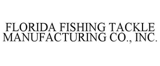 FLORIDA FISHING TACKLE MANUFACTURING CO., INC.