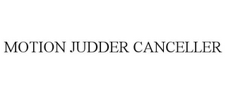 MOTION JUDDER CANCELLER