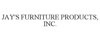 JAY'S FURNITURE PRODUCTS, INC.