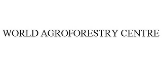 WORLD AGROFORESTRY CENTRE