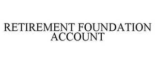 RETIREMENT FOUNDATION ACCOUNT