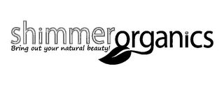 SHIMMERORGANICS BRING OUT YOUR NATURAL BEAUTY!