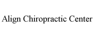 ALIGN CHIROPRACTIC CENTER