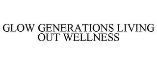 GLOW GENERATIONS LIVING OUT WELLNESS