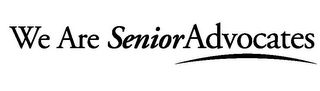 WE ARE SENIOR ADVOCATES