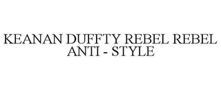 KEANAN DUFFTY REBEL REBEL ANTI - STYLE