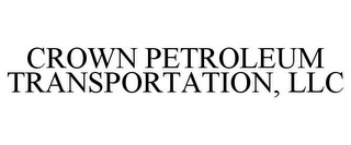 CROWN PETROLEUM TRANSPORTATION, LLC