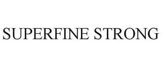 SUPERFINE STRONG