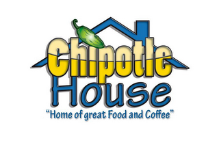 CHIPOTLE HOUSE HOME OF GREAT FOOD AND COFFEE