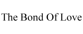 THE BOND OF LOVE