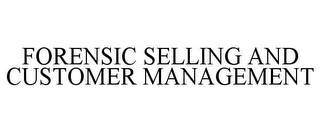 FORENSIC SELLING AND CUSTOMER MANAGEMENT