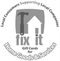 FIX IT LOCAL CONSUMERS SUPPORTING LOCAL COMPANIES GIFT CARDS FOR HOME GOODS & SERVICES