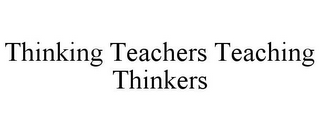 THINKING TEACHERS TEACHING THINKERS