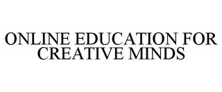 ONLINE EDUCATION FOR CREATIVE MINDS