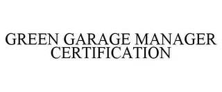 GREEN GARAGE MANAGER CERTIFICATION