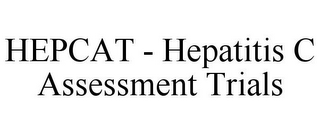 HEPCAT - HEPATITIS C ASSESSMENT TRIALS