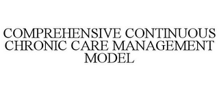 COMPREHENSIVE CONTINUOUS CHRONIC CARE MANAGEMENT MODEL