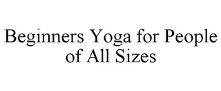 BEGINNERS YOGA FOR PEOPLE OF ALL SIZES