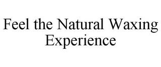 FEEL THE NATURAL WAXING EXPERIENCE