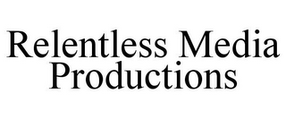 RELENTLESS MEDIA PRODUCTIONS