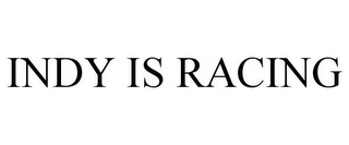 INDY IS RACING