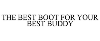 THE BEST BOOT FOR YOUR BEST BUDDY