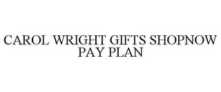 CAROL WRIGHT GIFTS SHOPNOW PAY PLAN