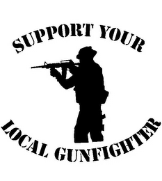 SUPPORT YOUR LOCAL GUNFIGHTER