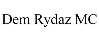 DEM RYDAZ MC