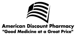 AMERICAN DISCOUNT PHARMACY "GOOD MEDICINE AT A GREAT PRICE"