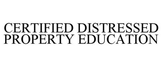 CERTIFIED DISTRESSED PROPERTY EDUCATION