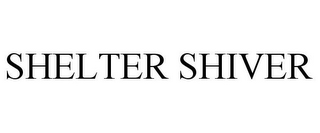 SHELTER SHIVER