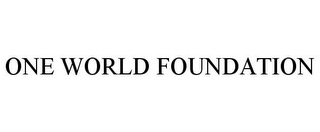 ONE WORLD FOUNDATION