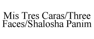MIS TRES CARAS/THREE FACES/SHALOSHA PANIM