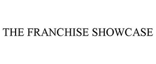 THE FRANCHISE SHOWCASE